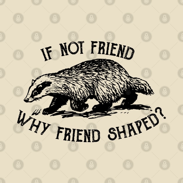 If not friend, why friend shaped? by Geeks With Sundries