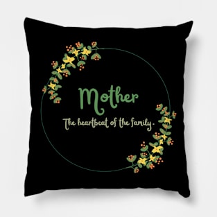 Mother The heartbeat of the family. Pillow