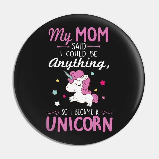 My mom said I could be anything, so I became a unicorn Pin by nektarinchen