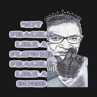 RBG Not Fragile Like a Flower Fragile Like a Bomb T-Shirt