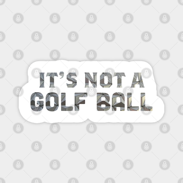 It's Not a Golf Ball Magnet by jenlorand87