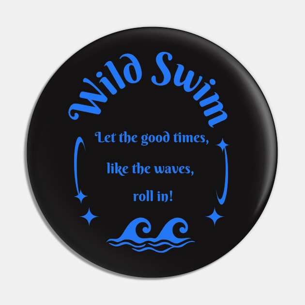 Wild swim let the good times, like the waves, roll in! Swimming Pin by TuddersTogs
