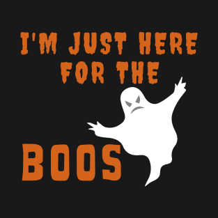 Funny Halloween Design With Ghost - Just Here For The Boos - Shirt T-Shirt