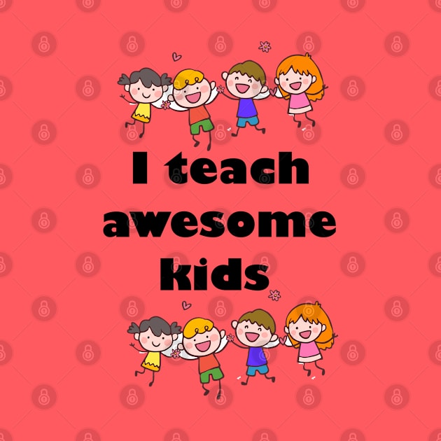 i teach awesome kids by Carolina Cabreira