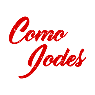 Como Jodes - you bug too much - red design T-Shirt