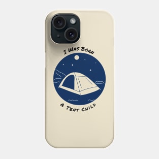 I was born a tent child Phone Case