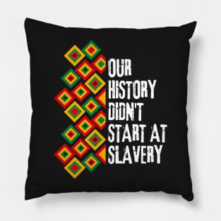 Our history don't start at slavery Pillow