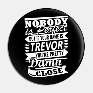 Nobody is Perfect TREVOR Pretty Damn Close Pin