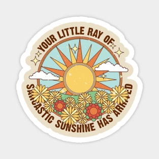 Your little ray of sarcastic sunshine has arrived Magnet