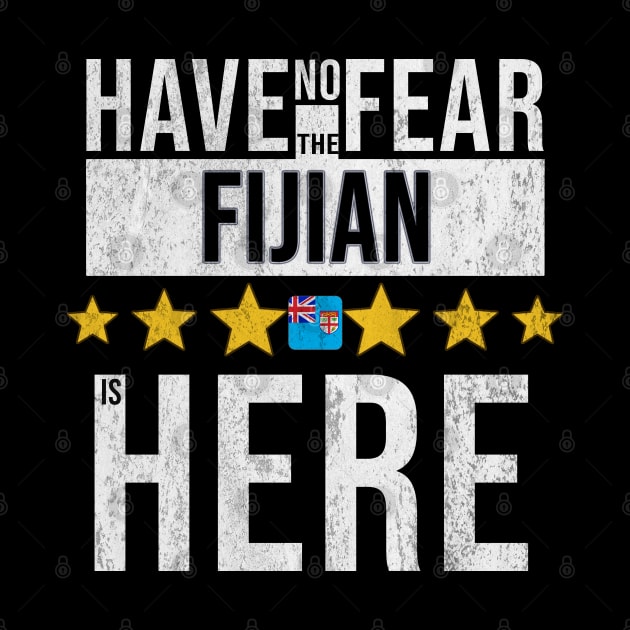 Have No Fear The Fijian Is Here - Gift for Fijian From Fiji by Country Flags