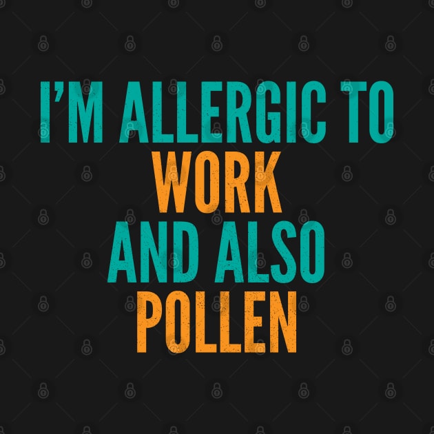 I'm Allergic To Work and Also Pollen by Commykaze