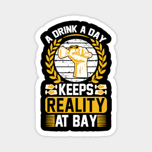 A drink a day keeps reality at bay T Shirt For Women Men Magnet