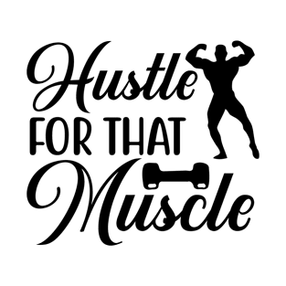 Hustle For That Muscle T-Shirt