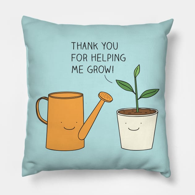 Thank you for helping me grow! Pillow by milkyprint