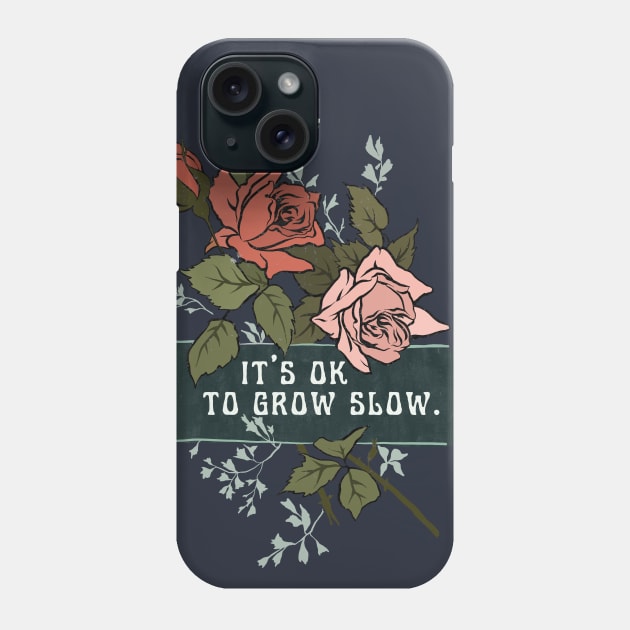 It's Ok To Grow Slow Phone Case by FabulouslyFeminist