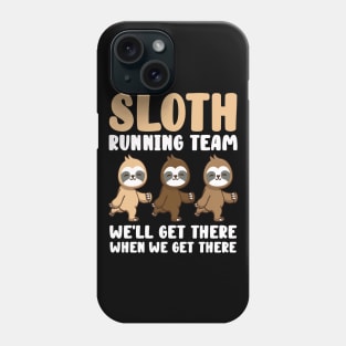 Sloth Running Team We Will Get There When We Get There Phone Case