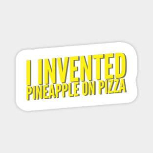 I Invented Pineapple On Pizza Magnet