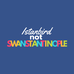 Istanbird NOT Swanstantinople T-Shirt