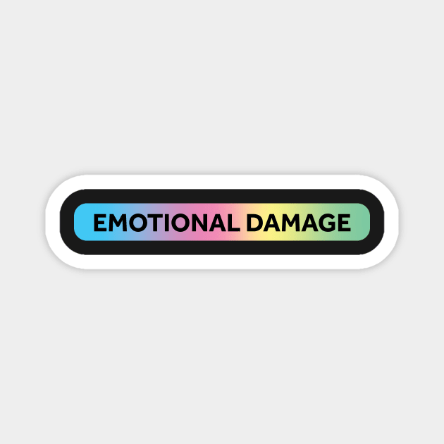 Emotional Damage Magnet by murialbezanson