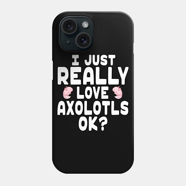 I Love Axolotls - Axolotl Lover Phone Case by HeartsandFlags