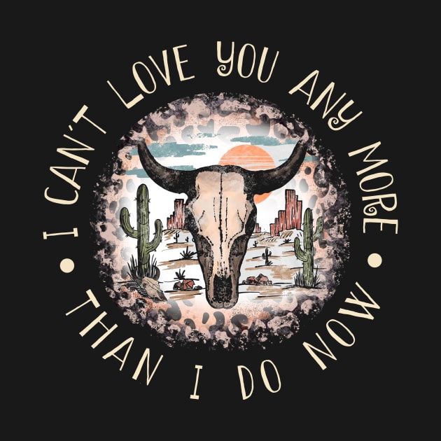 I Can't Love You Any More Than I Do Now Cactus Bull-Head Deserts by Terrence Torphy