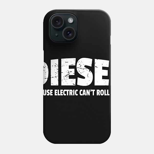 Diesel Because Electric Can't Roll Coal Smoke Modify Engine Trucks Black Sooty Exhaust Fumes Design Gift Idea Phone Case by c1337s