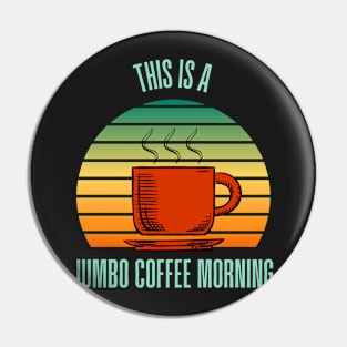 This is a Jumbo Coffee Morning - Rising Sun Pin