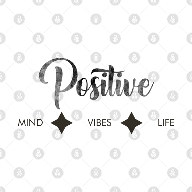 Postive mind, Positive vibes, Positive life by IstoriaDesign