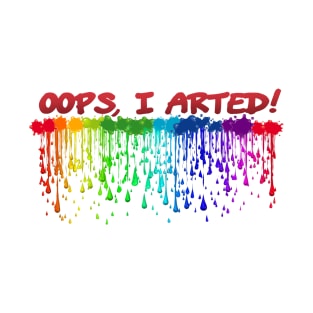 Oops, I Arted! T-Shirt