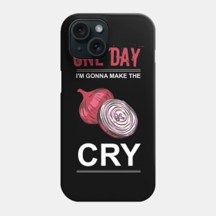 one day I'm gonna make the onion cry Phone Case