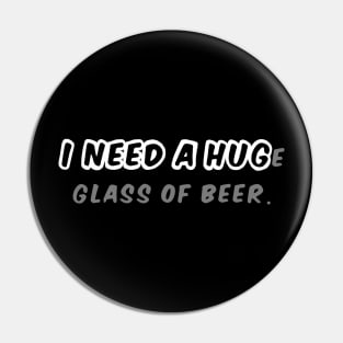 I NEED A HUGe glass of beer Pin