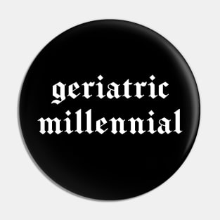 "geriatric millennial" in white gothic letters - blackletter art Pin