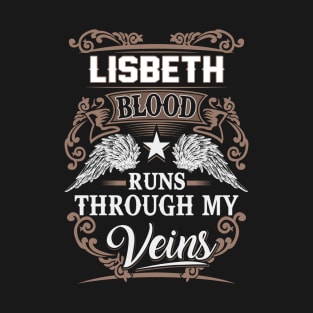 Lisbeth Name T Shirt - Lisbeth Blood Runs Through My Veins Gift Item T-Shirt