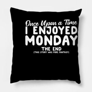 Once Upon A Time I Enjoyed Monday Pillow