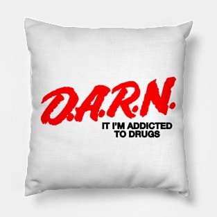 D.A.R.N It I'm Addicted To Drugs Pillow