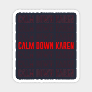 Calm down Karen Magnet