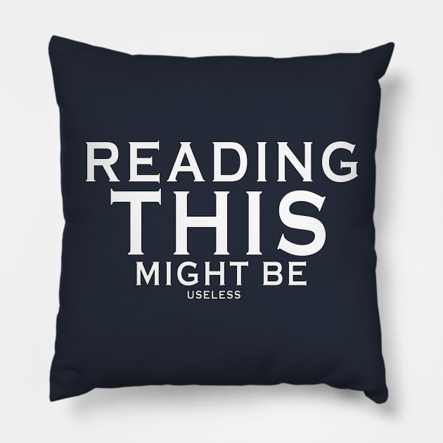 Reading this might be useless Pillow by JB's Design Store