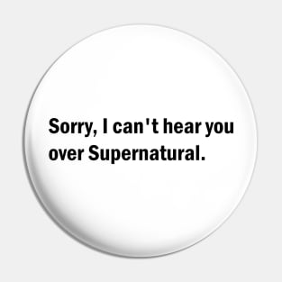 Sorry, I can't hear you over Supernatural Pin