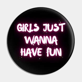 "Girls just wanna have fun" Pin