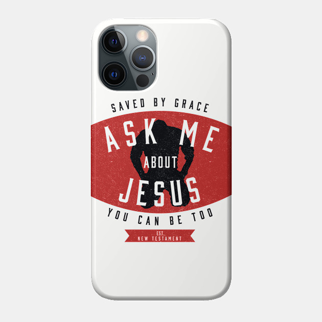 Ask Me About Jesus - Jesus Saves - Phone Case