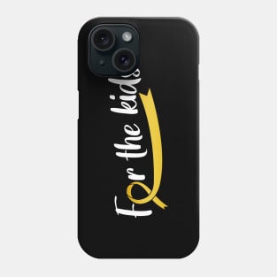 FOR THE KIDS CHILDHOOD CANCER AWARENESS Phone Case