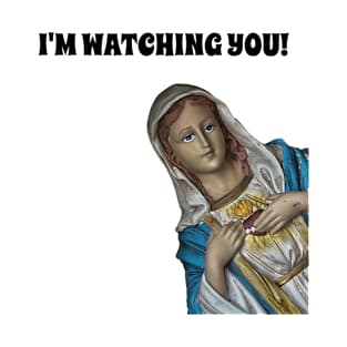 I'm Watching You - Virgin Mary Saw That Funny Meme. T-Shirt