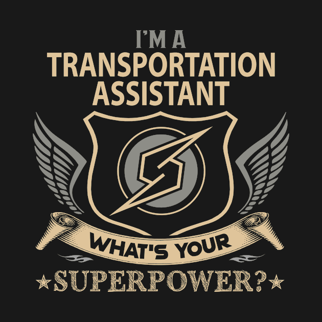 Transportation Assistant T Shirt - Superpower Gift Item Tee by Cosimiaart