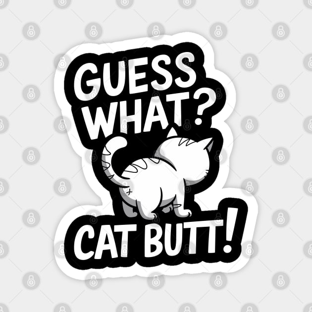 Guess What? Cat Butt! Feline Sarcasm Magnet by Anticorporati