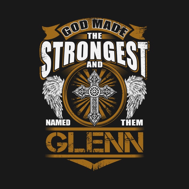 Glenn Name T Shirt - God Found Strongest And Named Them Glenn Gift Item by reelingduvet