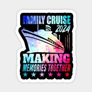 Family Cruise 2024 Family Vacation Making Memories Together Magnet