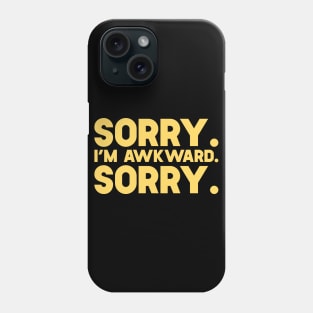 Sorry I'm Awkward Sorry Phone Case