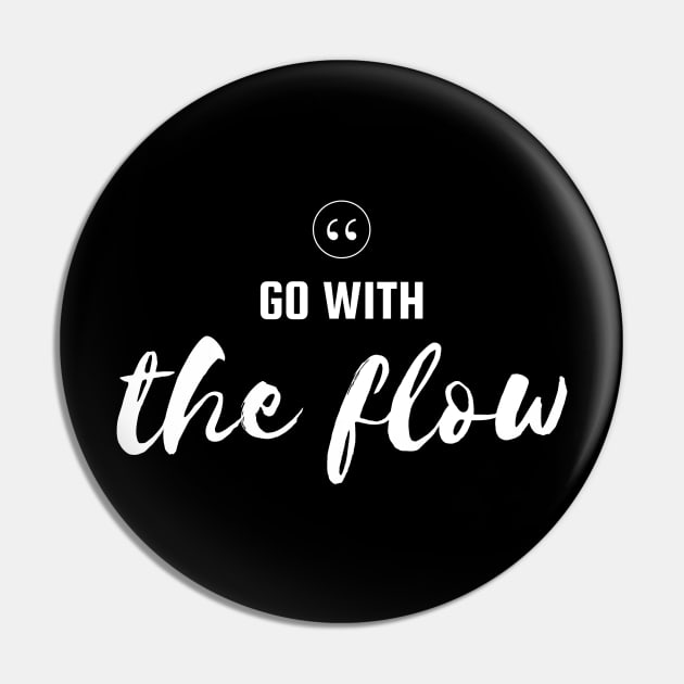 Go With The Flow Motivational Quote Design Pin by New East 