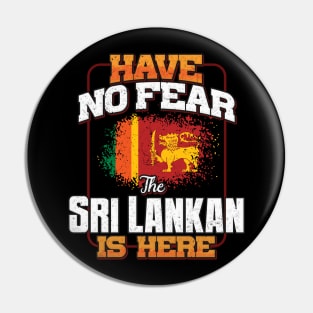 Sri Lankan Flag  Have No Fear The Sri Lankan Is Here - Gift for Sri Lankan From Sri Lanka Pin