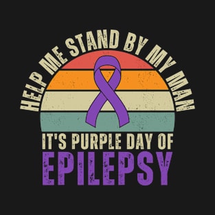 Help me stand by my man it's Purple Day of Epilepsy T-Shirt